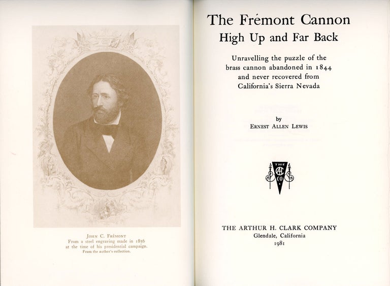 (#166191) The Frémont Cannon high up and far back unraveling the puzzle of the brass cannon abandoned in 1844 and never recovered from California's Sierra Nevada by Ernest Allen Lewis. ERNEST ALLEN LEWIS.