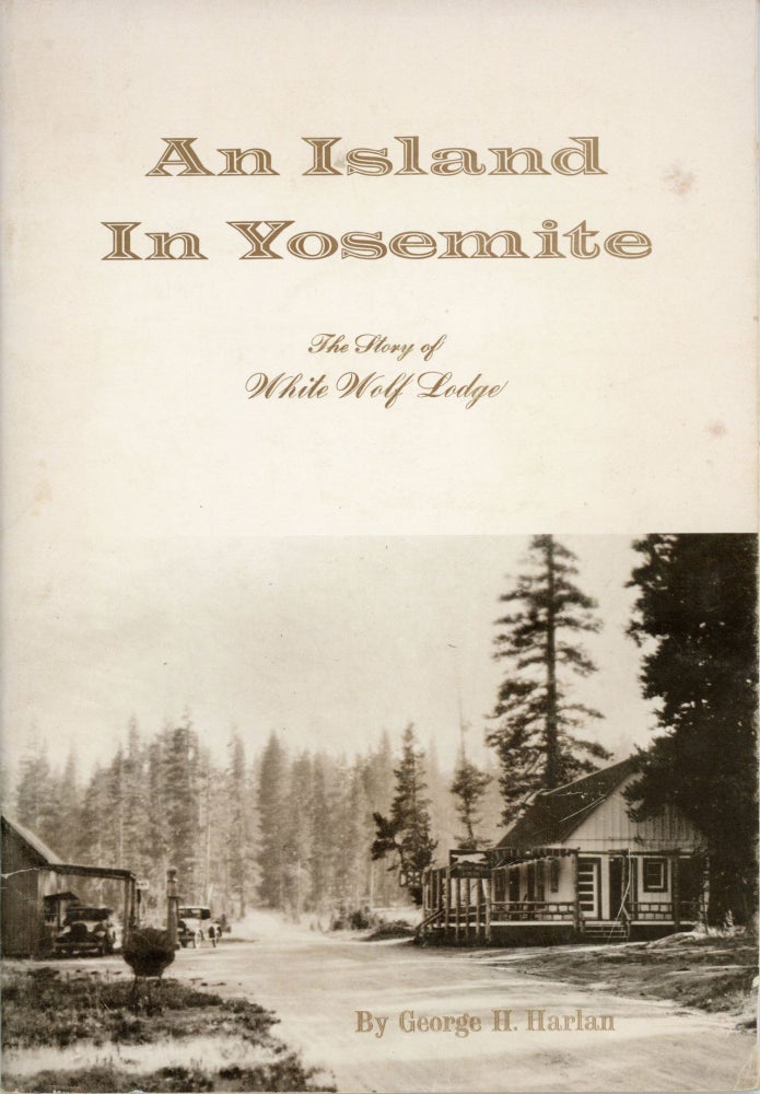 (#166194) An island in Yosemite the story of White Wolf Lodge by George H. Harlan. GEORGE H. HARLAN.
