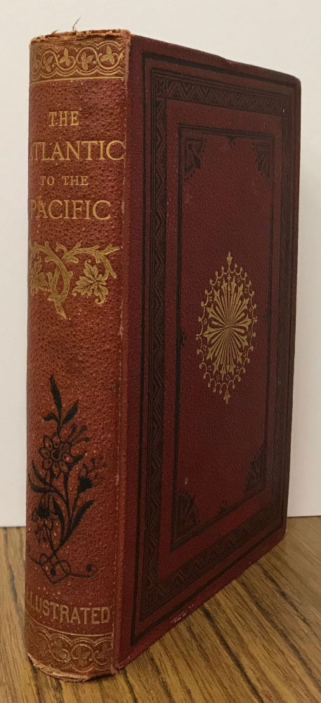 (#166198) The Atlantic to the Pacific. What to see and how to see it. By John Erastus Lester ... With map and illustrations. JOHN ERASTUS LESTER.