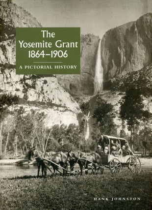 #166222) The Yosemite Grant, 1864-1906 a pictorial history [by] Hank Johnston. HANK JOHNSTON