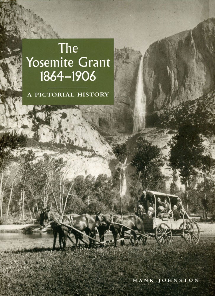 (#166222) The Yosemite Grant, 1864-1906 a pictorial history [by] Hank Johnston. HANK JOHNSTON.
