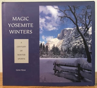 #166223) Magic Yosemite winters a century of winter sports [by] Gene Rose. GENE ROSE