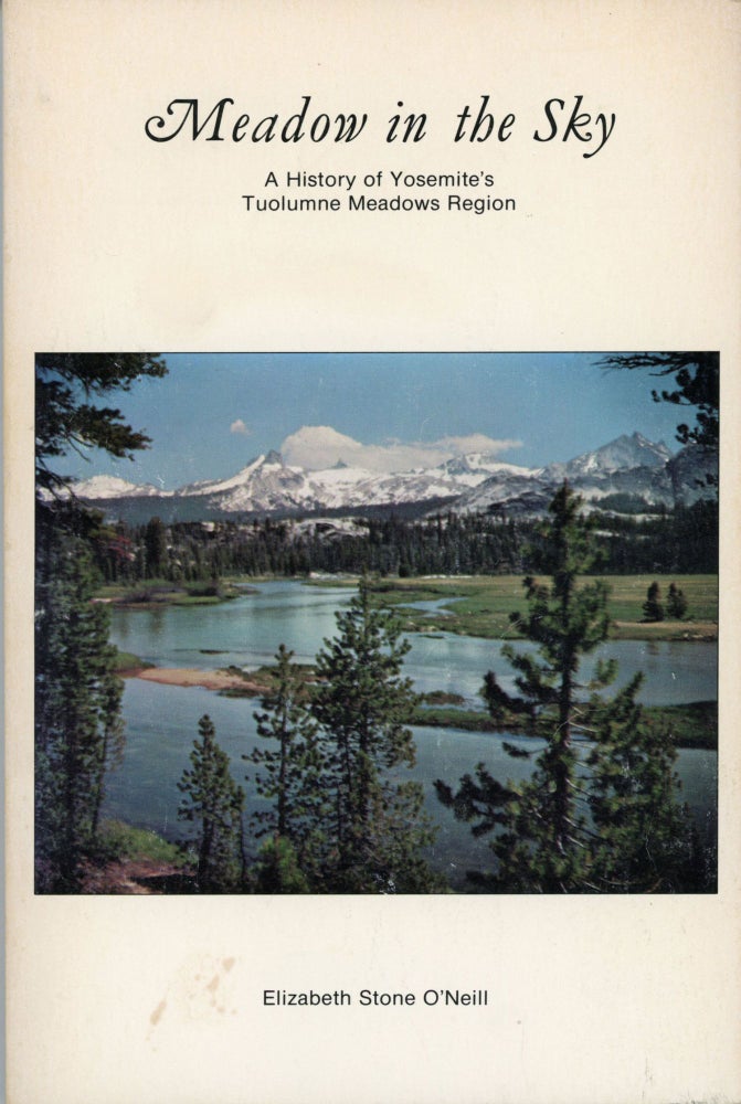 (#166234) Meadow in the sky a history of Yosemite's Tuolumne Meadows region [by] Elizabeth Stone O'Neill. ELIZABETH STONE O'NEILL.