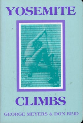#166236) Yosemite climbs [by] George Meyers & Don Reid. GEORGE MEYERS, DON REID