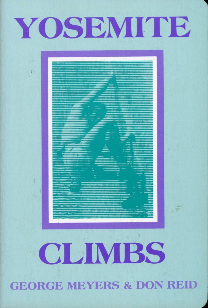 (#166236) Yosemite climbs [by] George Meyers & Don Reid. GEORGE MEYERS, DON REID.