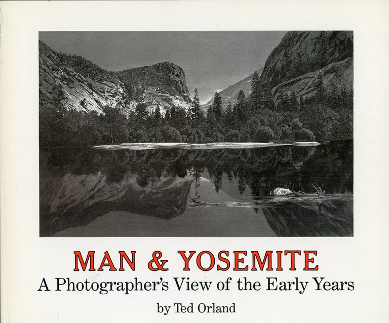 (#166239) Man & Yosemite a photographer's view of the early years by Ted Orland. TED ORLAND.