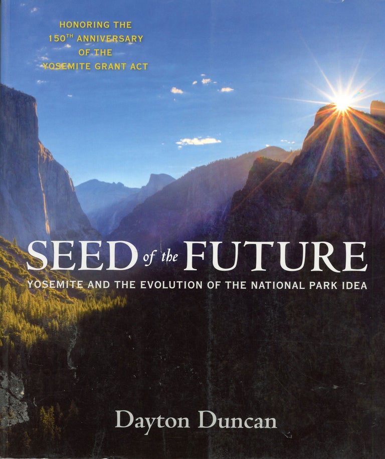 (#166242) Seed of the future Yosemite and the evolution of the national park idea [by] Dayton Duncan. DAYTON DUNCAN.