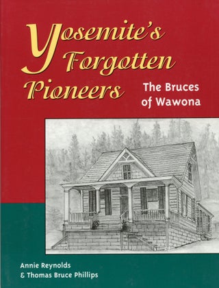 #166243) Yosemite's forgotten pioneers: the Bruces of Wawona [by] Annie Reynolds & Thomas Bruce...