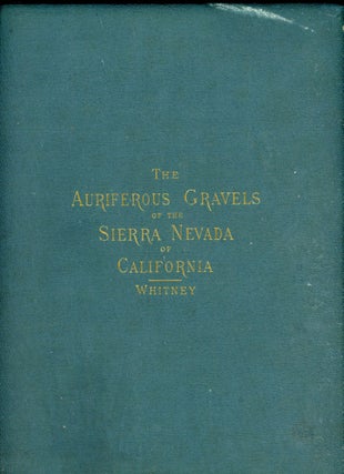 #166249) The auriferous gravels of the Sierra Nevada of California by J. D. Whitney. JOSIAH...