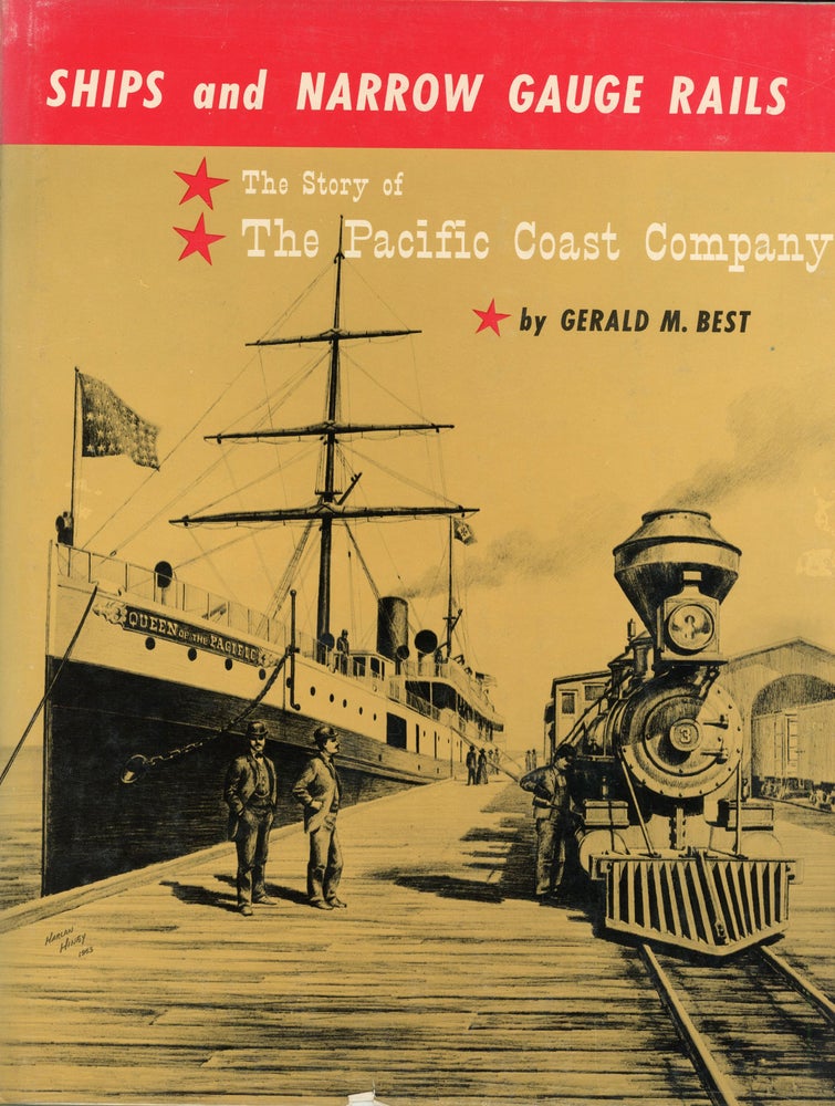 (#166260) Ships and narrow gauge rails: the story of the Pacific Coast Company by Gerald M. Best. GERALD M. BEST.