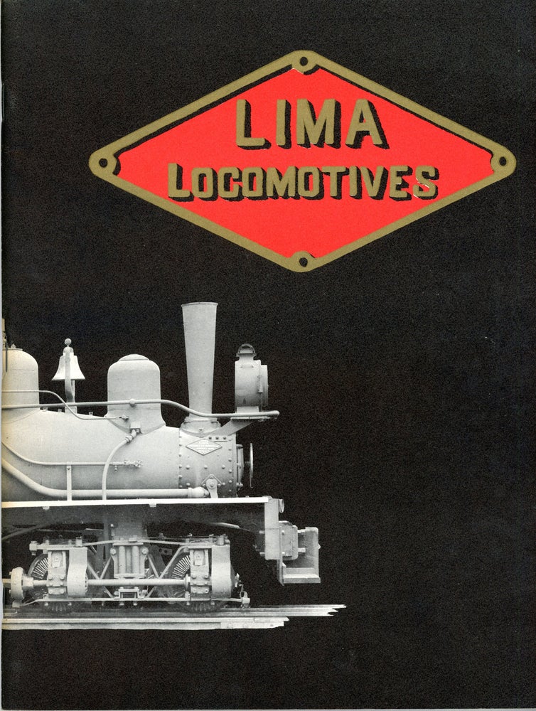 (#166262) Lima locomotives. Lima locomotives is an exact reproduction of Catalog No. 16 issued by the Lima Locomotive & Machine Company of Lima, Ohio, originally published in 1911. LIMA LOCOMOTIVE WORKS INCORPORATED.