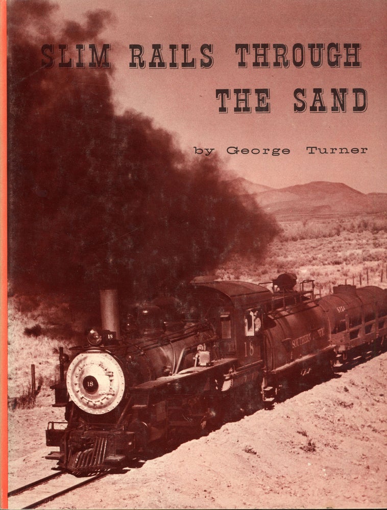(#166264) SLIM RAILS THROUGH THE SAND: A GRAPHIC PRESENTATION OF THE CARSON & COLORADO - SOUTHERN PACIFIC NARROW GAUGE RAILROAD. Railroads, Carson and Colorado Railroad, Carson, Colorado Railroad.