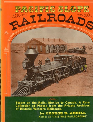 #166267) Pacific slope railroads from 1854 to 1900 by George B. Abdill. GEORGE B. ABDILL