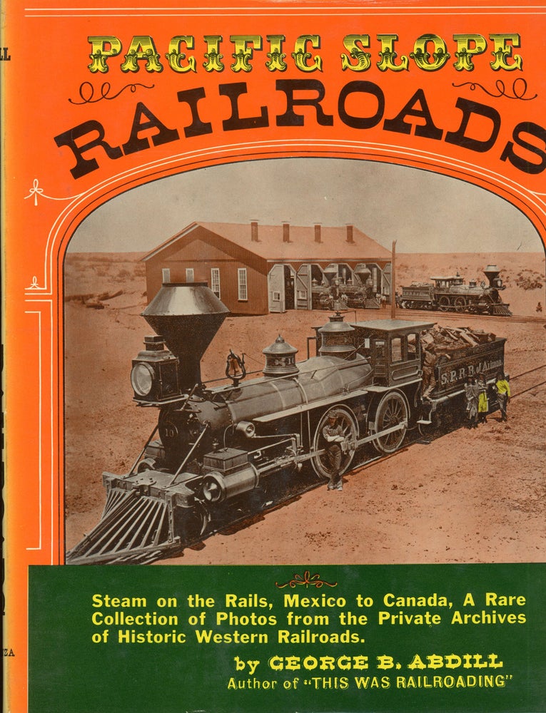 (#166267) Pacific slope railroads from 1854 to 1900 by George B. Abdill. GEORGE B. ABDILL.