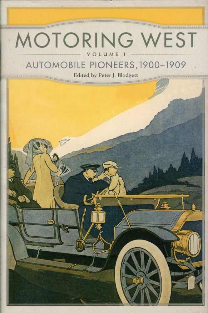 (#166284) Motoring West volume 1 automobile pioneers, 1900-1909 edited by Peter J. Blodgett. PETER J. BLODGETT.