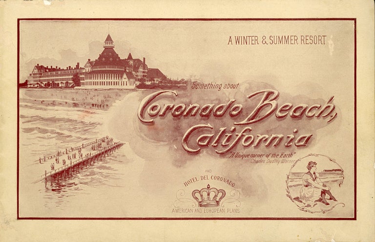 (#166303) A WINTER & SUMMER RESORT: SOMETHING ABOUT CORONADO BEACH, CALIFORNIA ... AND HOTEL DEL CORONADO ... [cover title]. California, San Diego County, Coronado.