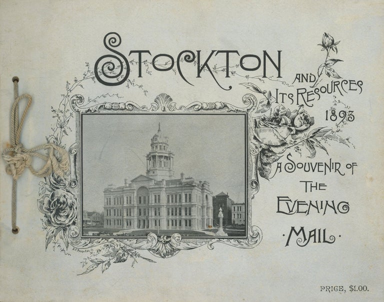 (#166307) STOCKTON AND ITS RESOURCES 1893 A SOUVENIR OF THE EVENING MAIL. California, San Joaquin County, Stockton, The Evening Mail, M. E. Gilbert.