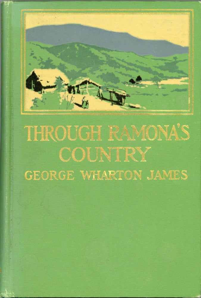 (#166329) THROUGH RAMONA'S COUNTRY by George Wharton James ... With more than 100 illustrations. George Wharton James.