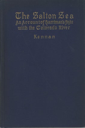 #166333) THE SALTON SEA: AN ACCOUNT OF HARRIMAN'S FIGHT WITH THE COLORADO RIVER by George Kennan....