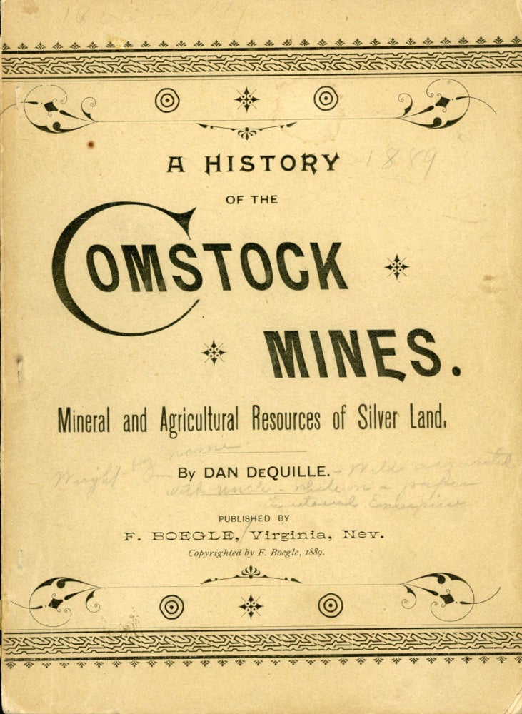 (#166338) A History of the Comstock silver lode & mines[.] Nevada and the Great Basin region; Lake Tahoe and the High Sierras. The mountains, valleys, lakes, rivers, hot springs, deserts, and other wonders of the "Eastern Slope" of the Sierras. The mineral and agricultural resources of "Silverland." Towns, settlements, mining and reduction works, railways, lumber flumes, pine forests, systems of water supply, great shafts and tunnels, and the many improvements and industries of Nevada. By Dan de Quille. "DAN DE QUILLE", Nevada, Comstock Lode.