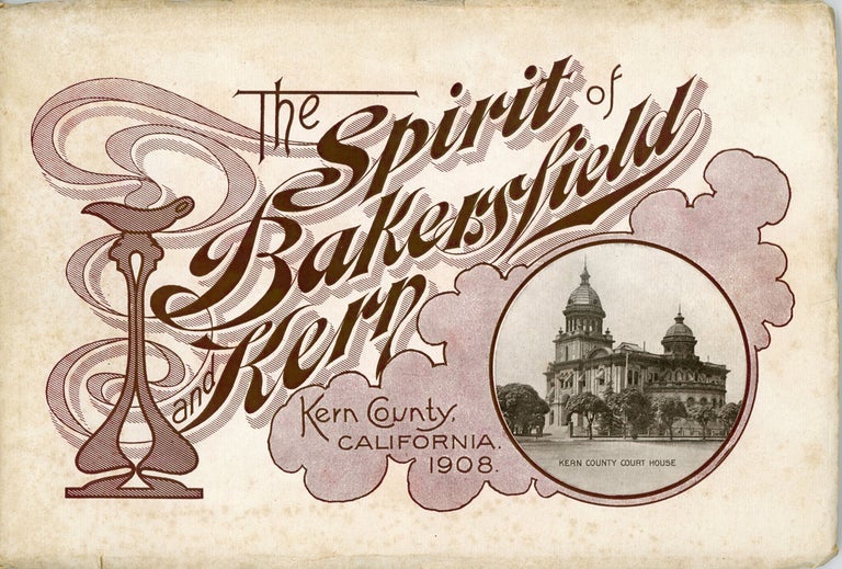 (#166345) THE SPIRIT OF BAKERSFIELD AND KERN. KERN COUNTY, CALIFORNIA. 1908 [cover title]. California, Kern County.