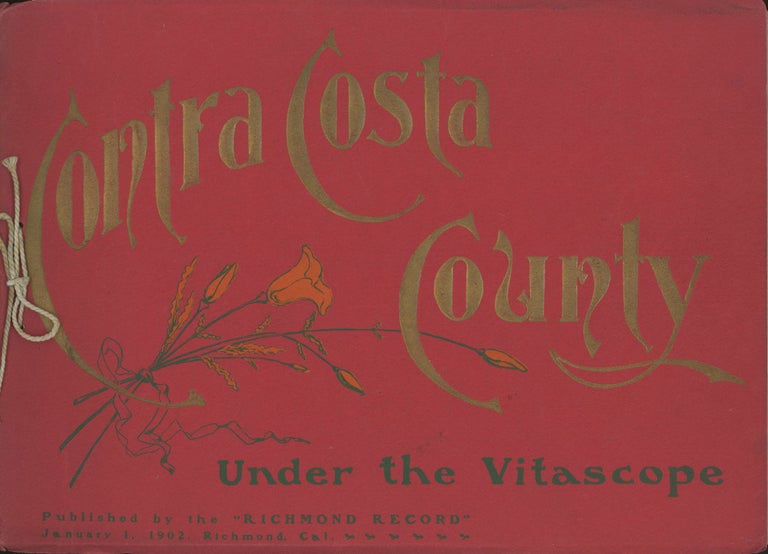 (#166346) SOUVENIR. CONTRA COSTA COUNTY CALIFORNIA AS REVIEWED UNDER THE VITASCOPE. A PEN PICTURE OF ITS WONDERFULLY PRODUCTIVE VALLEYS. SUPERBLY ILLUSTRATED. Published by the Richmond Record ... Compiled by William L. Metcalfe. California, Contra Costa County.