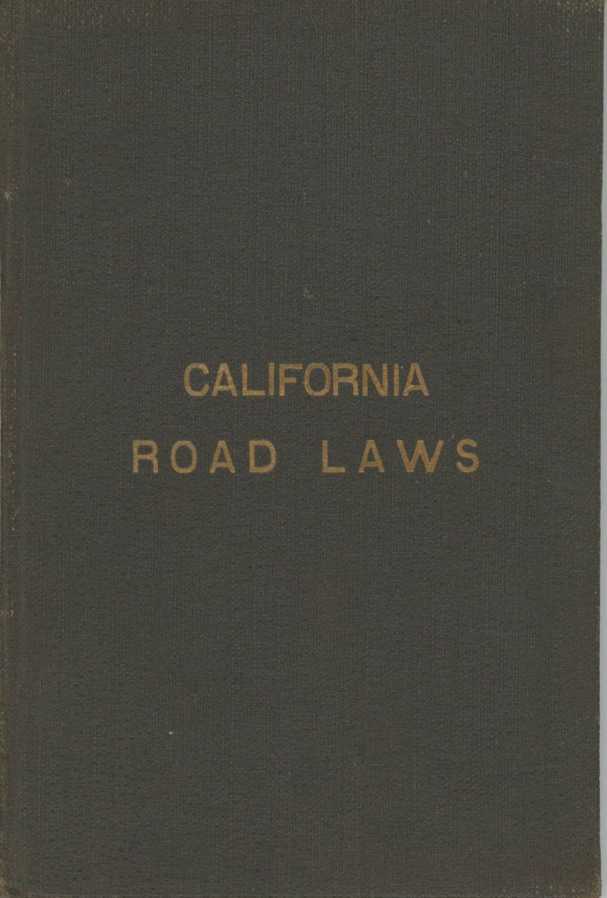 (#166356) THE ROAD LAWS OF CALIFORNIA. EMBRACING THE PROVISIONS OF THE CONSTITUTION, AND OF THE FOUR CODES RELATING TO HIGHWAYS, BRIDGES, AND THE CONDEMNATION OF LANDS FOR PUBLIC USE. Statues California. Laws, Etc.