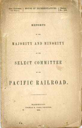 #166358) REPORTS OF THE MAJORITY AND MINORITY OF THE SELECT COMMITTEE ON THE PACIFIC RAILROAD...