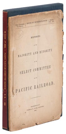 REPORTS OF THE MAJORITY AND MINORITY OF THE SELECT COMMITTEE ON THE PACIFIC RAILROAD [cover title].