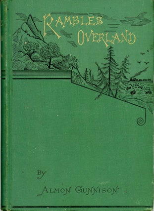 #166364) Rambles overland. A trip across the continent. By Almon Gunnison. ALMON GUNNISON