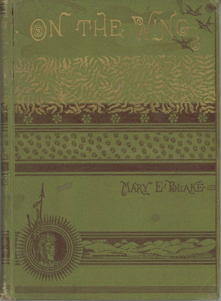 (#166365) On the Wing. Rambling notes of a trip to the Pacific. By Mary E. Blake [M. E. B.]. MARY ELIZABETH McGRATH BLAKE.