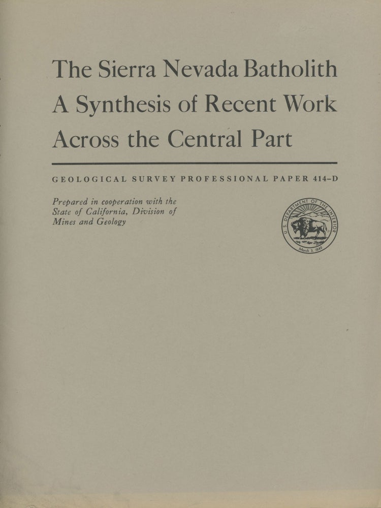 (#166367) The Sierra Nevada batholith: a synthesis of recent work across the central part. By Paul C. Bateman, Lorin D. Clark, N. King Huber, James G. Moore, and C. Dean Rinehart. Shorter contributions to general geology. Geological Survey Professional Paper 414-D. Prepared in cooperation with the State of California, Division of Mines and Geology. PAUL CHARLES BATEMAN.