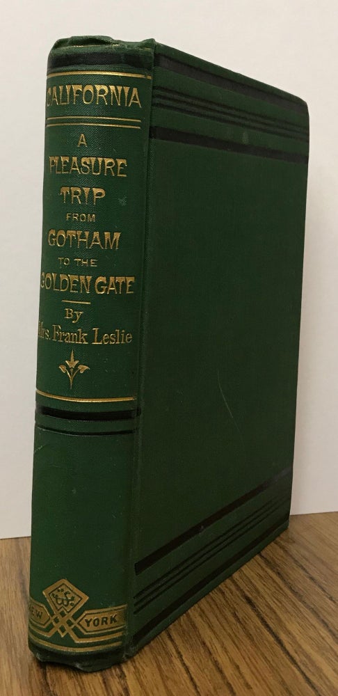 (#166392) California: a pleasure trip from Gotham to the Golden Gate. (April, May, June, 1877.) By Mrs. Frank Leslie. Profusely illustrated. Mrs. Frank Leslie, Miriam Florence Folline.