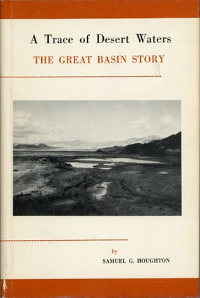 #166395) A trace of desert waters the Great Basin story by Samuel G. Houghton. SAMUEL G. HOUGHTON