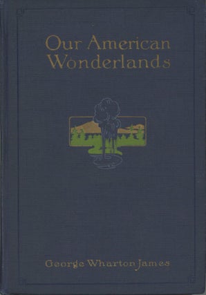 #166403) Our American wonderlands by George Wharton James ... Illustrated from photographs....