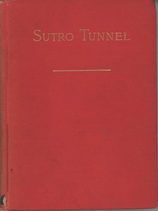 #166406) THE SUTRO TUNNEL COMPANY AND THE SUTRO TUNNEL: PROPERTY, INCOME, PROSPECTS, AND PENDING...