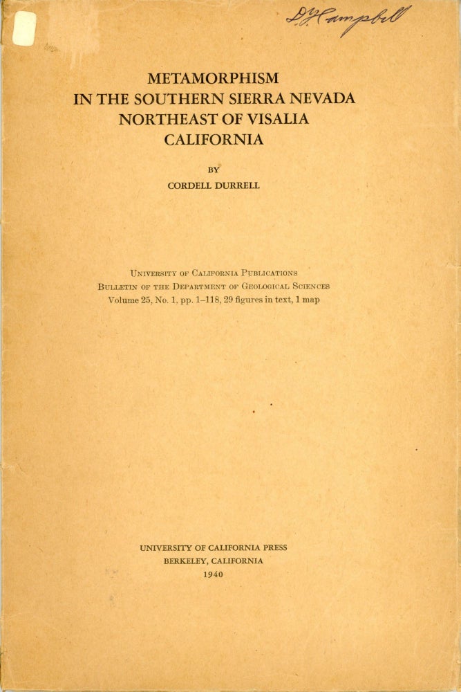(#166430) Metamorphism in the southern Sierra Nevada northeast of Visalia California by Cordell Durrell[.] University of California Publications Bulletin of the Department of Geological Sciences volume 25, no. 1, pp. 1-118, 29 figures in text, 1 map [cover title]. CORDELL DURRELL.