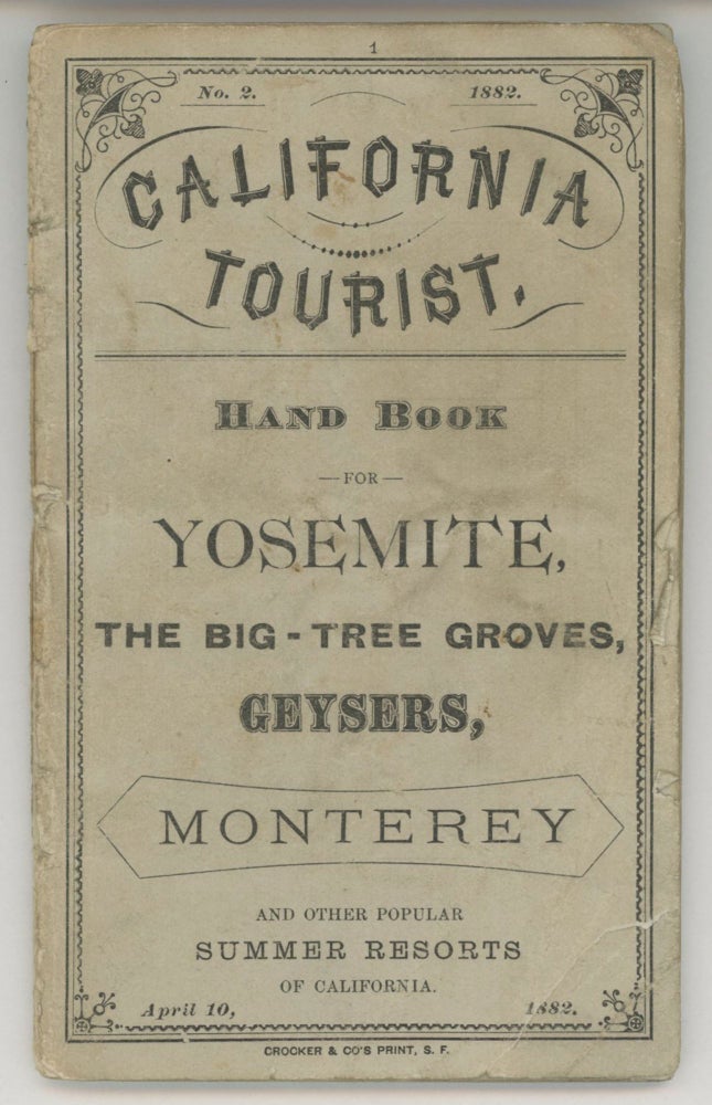 (#166439) California tourist. Hand book for Yosemite, the big tree groves, geysers, Monterey[,] and other popular summer resorts of California. April 10, 1882 [cover title]. TOURIST TICKET AGENCY.