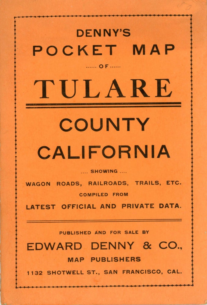 (#166449) Denny's pocket map of Tulare County California showing wagon roads, railroads, trails, etc. compiled from latest official and private data. Published and for sale by Edward Denny & Co., Map Publishers[,] 1132 Shotwell St., San Francisco, Cal. [cover title]. DENNY, . MAP PUBLISHERS CO, EDWARD.