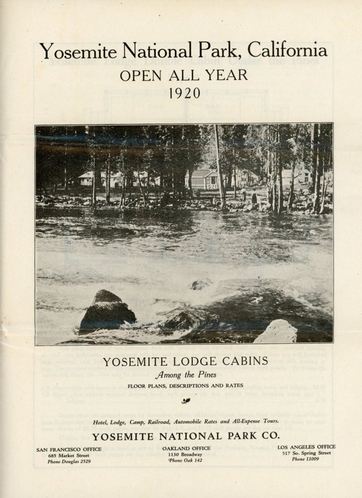(#166506) Yosemite National Park, California open all year 1920 Yosemite Lodge cabins among the pines floor plans, descriptions and rates. Hotel, lodge, camp, railroad, automobile rates and and all-expense tours. Yosemite National Park Co. San Francisco office 685 Market Street phone 2529 Oakland 1130 Broadway phone 142 Los Angeles office 517 So. Spring Street phone 11009 [cover title]. YOSEMITE NATIONAL PARK CO.