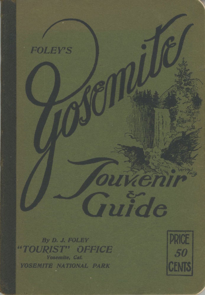(#166548) Foley's Yosemite souvenir & guide by D. J. Foley "Tourist" Office Yosemite, Cal. Yosemite National Park ... [cover title]. DANIEL JOSEPH FOLEY.