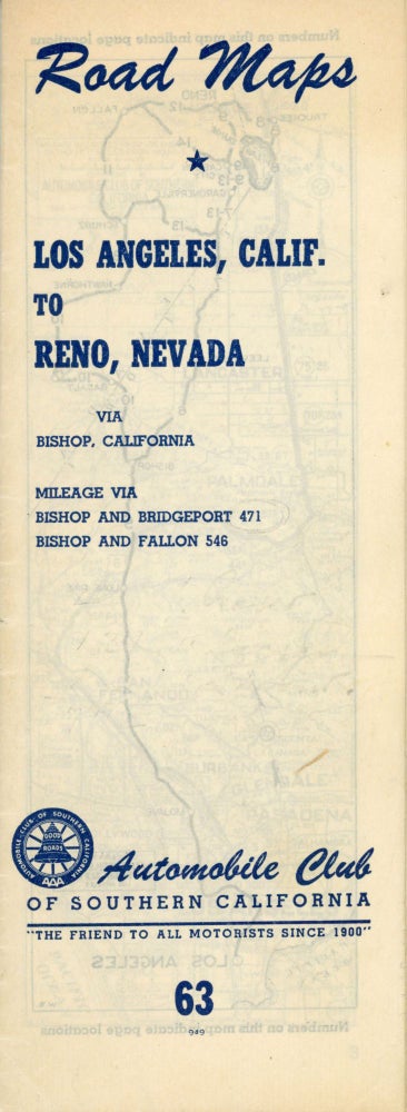 (#166552) Road maps[.] Los Angeles, Calif. to Reno, Nevada via Bishop, California[.] Mileage via Bishop and Bridgeport 471[.] Bishop and Fallon 565[.] Automobile Club of Southern California "the friend to all motorists since 1900" 63 949 [cover title]. AUTOMOBILE CLUB OF SOUTHERN CALIFORNIA.