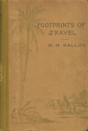 #166584) Foot-prints of travel; or, journeyings in many lands. By Maturin M. Ballou. MATURIN...