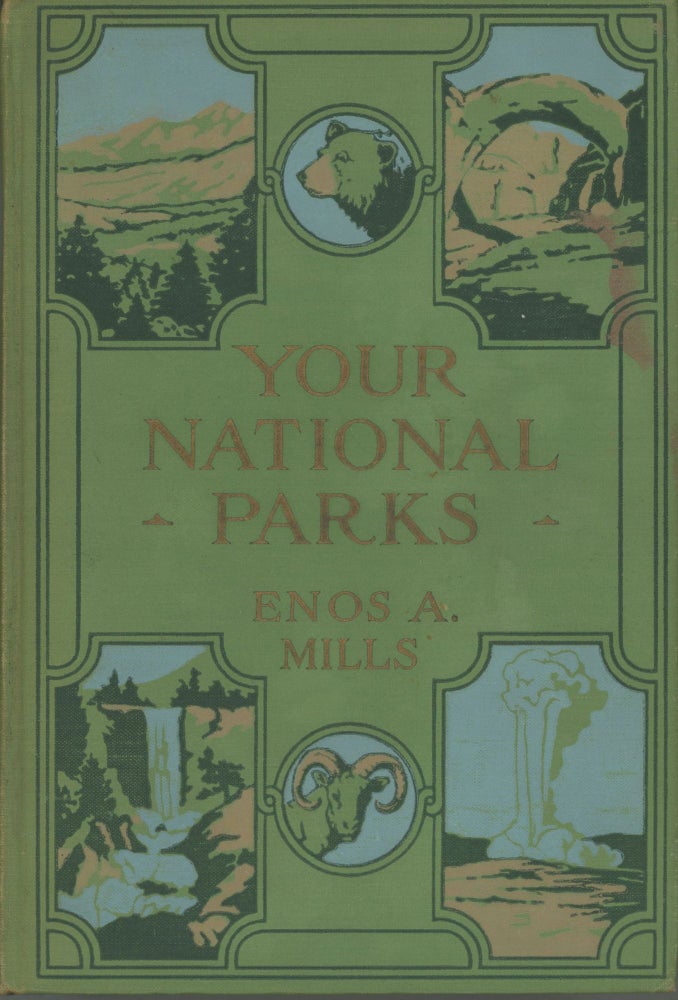 (#166606) Your national parks by Enos A. Mills[.] With detailed information for tourists by Laurence F. Schmeckebier[.] And with illustrations and maps. ENOS A. MILLS.