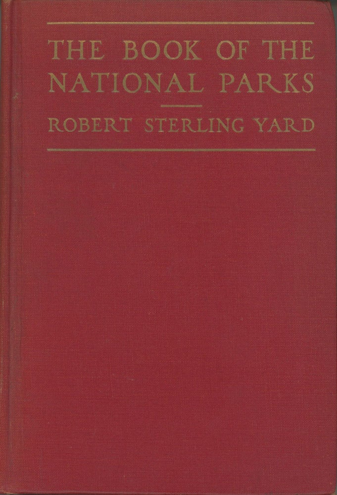 (#166633) The book of the national parks by Robert Sterling Yard ... With maps and illustrations. ROBERT STERLING YARD.
