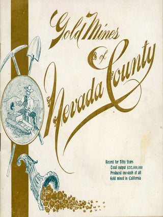 #166676) GOLD MINES OF NEVADA COUNTY. RECORD FOR FIFTY YEARS TOTAL OUTPUT $212,000,000 PRODUCED...