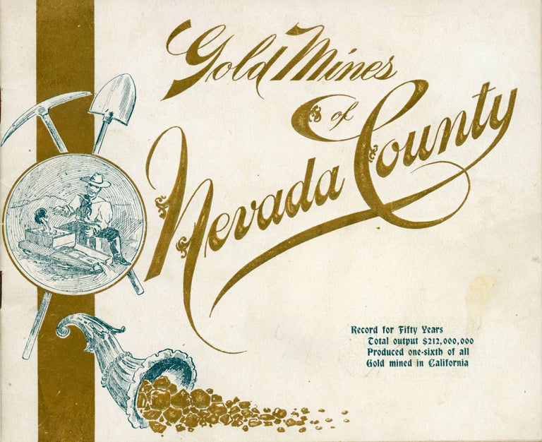 (#166676) GOLD MINES OF NEVADA COUNTY. RECORD FOR FIFTY YEARS TOTAL OUTPUT $212,000,000 PRODUCED ONE-SIXTH OF ALL GOLD MINED IN CALIFORNIA [cover title]. California, Nevada County, Golden Jubilee, Executive Committee Mining Fair.
