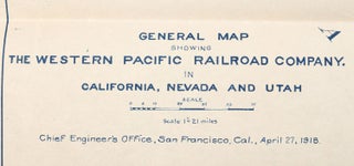 GENERAL MAP SHOWING THE WESTERN PACIFIC RAILROAD COMPANY. IN CALIFORNIA, NEVADA AND UTAH[.] Scale 1" = 21 miles. Chief Engineer's Office, San Francisco, Cal., April 27, 1918. Revised -- June 1916, -- Aug. 1917, -- Sept. 1, 1917, -- April 8, 1918, -- April 27, 1918, -- July 9, 1918. Nov. 3 1919. Oct. 30-1922.