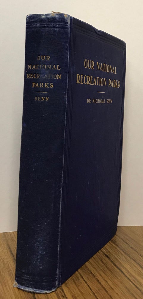 (#166704) Our national recreation parks by Nicholas Senn, M. D., Ph.D., LL. D. ... With fifty illustrations. NICHOLAS SENN.