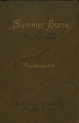 #166710) Summer suns in the far west a holiday trip to the Pacific slope by W. G. Blaikie, D.D.,...